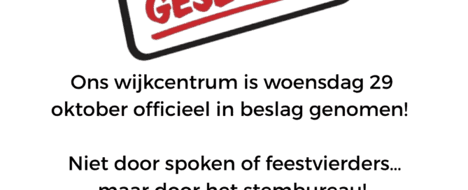 Let op! Woensdag 29 oktober is het wijkcentrum ‘bezet’! Let op! Woensdag 29 oktober is het wijkcentrum ‘bezet’!